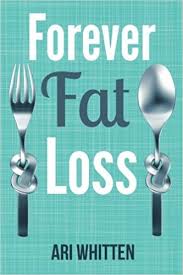 Ari Whitten's FOREVER FAT LOSS (paperback)